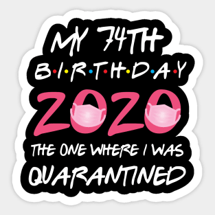 74th birthday 2020 the one where i was quarantined Sticker